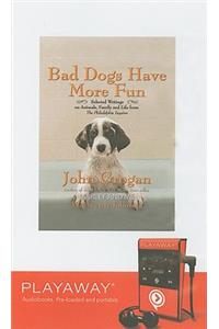 Bad Dogs Have More Fun: Selected Writings on Animals, Family and Life from the Philadelphia Inquirer