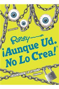¡Aunque Ud. No Lo Crea! ¡Desencadene Lo Extrano! Volumen 1