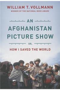 An Afghanistan Picture Show: Or, How I Saved the World
