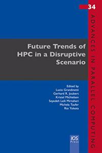 FUTURE TRENDS OF HPC IN A DISRUPTIVE SCE