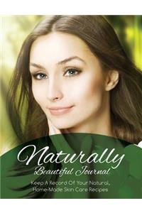 Naturally Beautiful Journal (Keep a Record of Your Natural, Home-Made Skin Care Recipes)