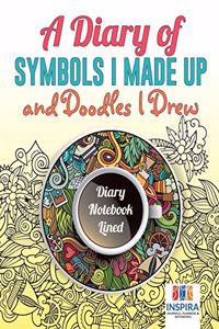 Diary of Symbols I Made Up and Doodles I Drew Diary Notebook Lined