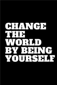 Change the world by being yourself Notebook Gift For Women/Men/Boss/Coworkers/Colleagues/Students/Friends, Journal Gift/notebooks with quotes/motivation,120 Pages, 6x9, Soft Cover, Matte Finish