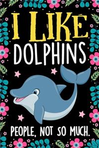I Like Dolphins People Not So Much Notebook Journal