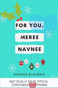 For you, meree Navnee