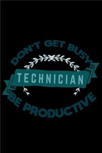 Don't get busy. technician. Be productive