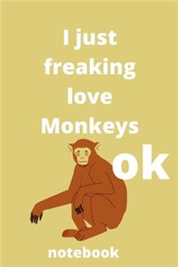 I Just Freaking Love monkeys ok notebook