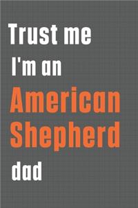 Trust me I'm an American Shepherd dad