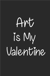 Art Is My Valentine, Gift for Art Lover, Art Valentine's Gift Notebook a Beautiful: Lined Notebook / Journal Gift, Valentine 2020, 120 Pages, 6 x 9 inches, Art Notebook, Art accessories, Art Diary, Diary to Write, work, or home!, So