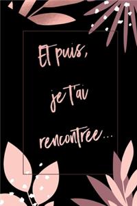Et puis je t'ai rencontrée