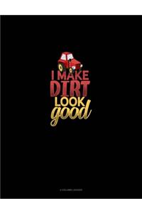 I Make Dirt Look Good