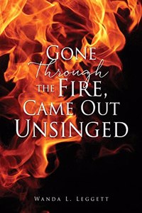 Gone Through the Fire, Came Out Unsinged
