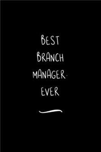 Best Branch Manager. Ever