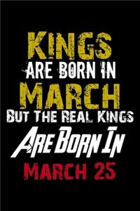 Kings Are Born In March Real Kings Are Born In March 25 Notebook Birthday Funny Gift