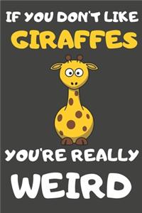 If You Don't Like Giraffes You're Really Weird
