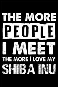 The More People I Meet The More I Love My Shiba Inu