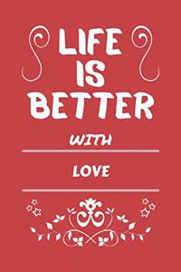 Life Is Better With Love