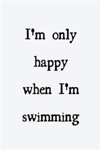 I'm only happy when I'm swimming