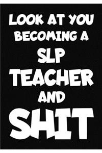 Look at You Becoming a SLP Teacher and Shit