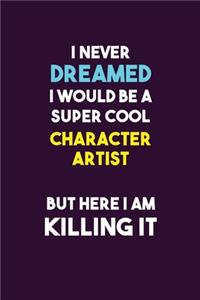 I Never Dreamed I would Be A Super Cool Character Artist But Here I Am Killing It