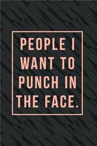 People I Want to Punch in the Face.