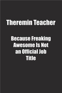 Theremin Teacher Because Freaking Awesome Is Not an Official Job Title.