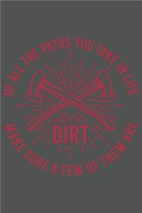Of All The Paths You Take In Life Make Sure A Few Of Them Are Dirt