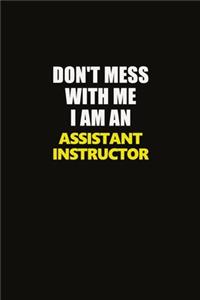 Don't Mess With Me I Am An Assistant Instructor