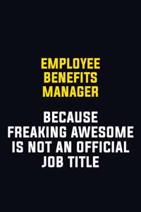 Employee Benefits Manager Because Freaking Awesome Is Not An Official Job Title