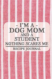 I'm a Dog Mom and a Student Nothing Scares Me Recipe Journal