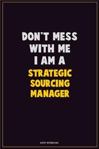 Don't Mess With Me, I Am A Strategic Sourcing Manager