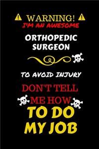 Warning! I'm An Awesome Orthopedic Surgeon To Avoid Injury Don't Tell Me How To Do My Job