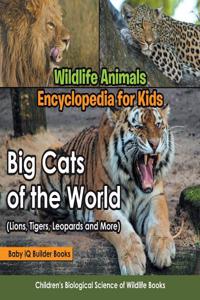 Wildlife Animals Encyclopedia for Kids - Big Cats of the World (Lions, Tigers, Leopards and More) - Children's Biological Science of Wildlife Books