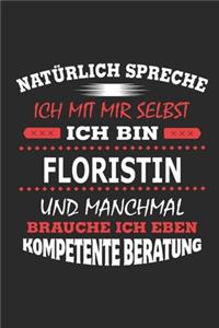 Natürlich spreche ich mit mir selbst Ich bin Floristin und manchmal brauche ich eben kompetente Beratung