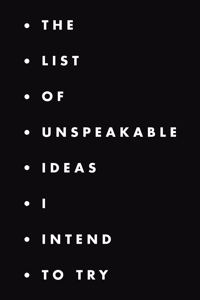 list of unspeakable ideas I intend to try