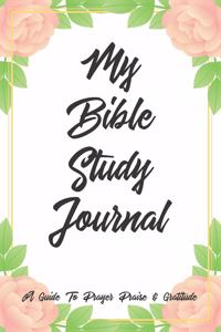 My Bible Study Journal A Guide To Prayer Praise & Gratitude