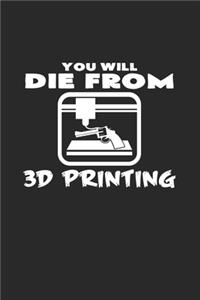 You will die from 3D printing: 6x9 3D Printing - blank with numbers paper - notebook - notes