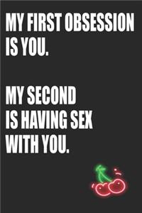 My First Obsession Is You My Second Is Having Sex With You