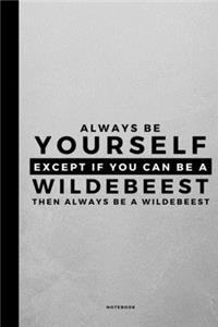 Always Be Yourself Except If You Can Be A Wildebeest