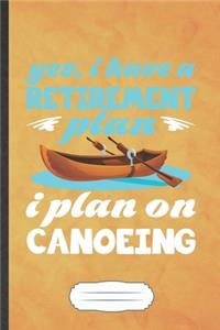 Yes I Have a Retirement Plan I Plan on Canoeing