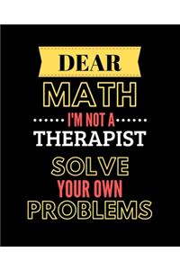 Dear Math, I'm Not a Therapist, Solve Your Own Problems