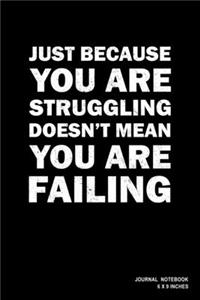 Just Because You Are Struggling Doesn't Mean You Are Failing