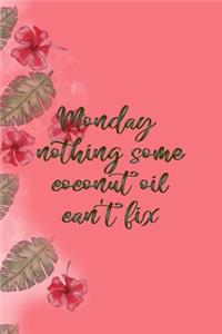 Monday Nothing Some Coconut Oil Can't Fix