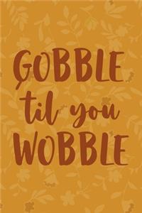 Gobble 'Til You Wobble