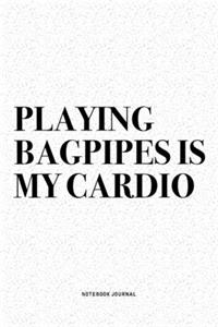 Playing Bagpipes Is My Cardio