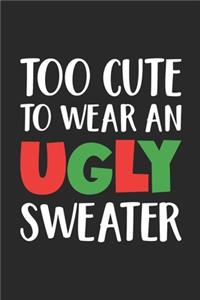 Too Cute To Wear An Ugly Sweater Notebook - Cute Journal - Too Cute To Wear An Ugly Sweater Diary