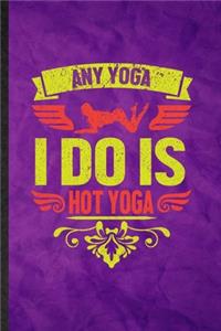 Any Yoga I Do Is Hot Yoga