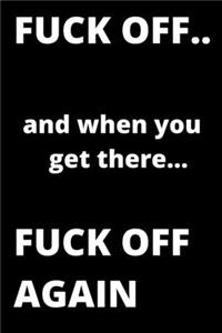 FUCK OFF and when you get there FUCK OFF AGAIN