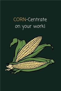 Corn-centrate On Your Work!