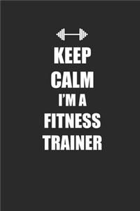 Keep Calm I'm A Fitness Trainer